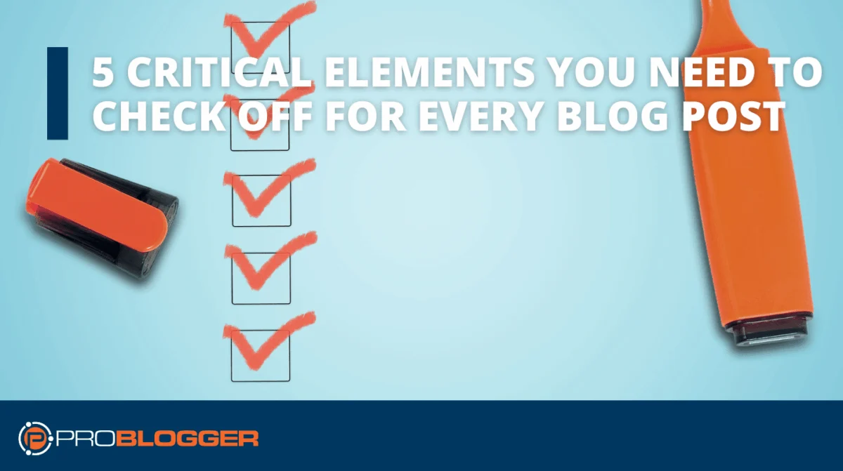 The Anatomy of Authority: 5 Critical Elements to Elevate Your Blog Content