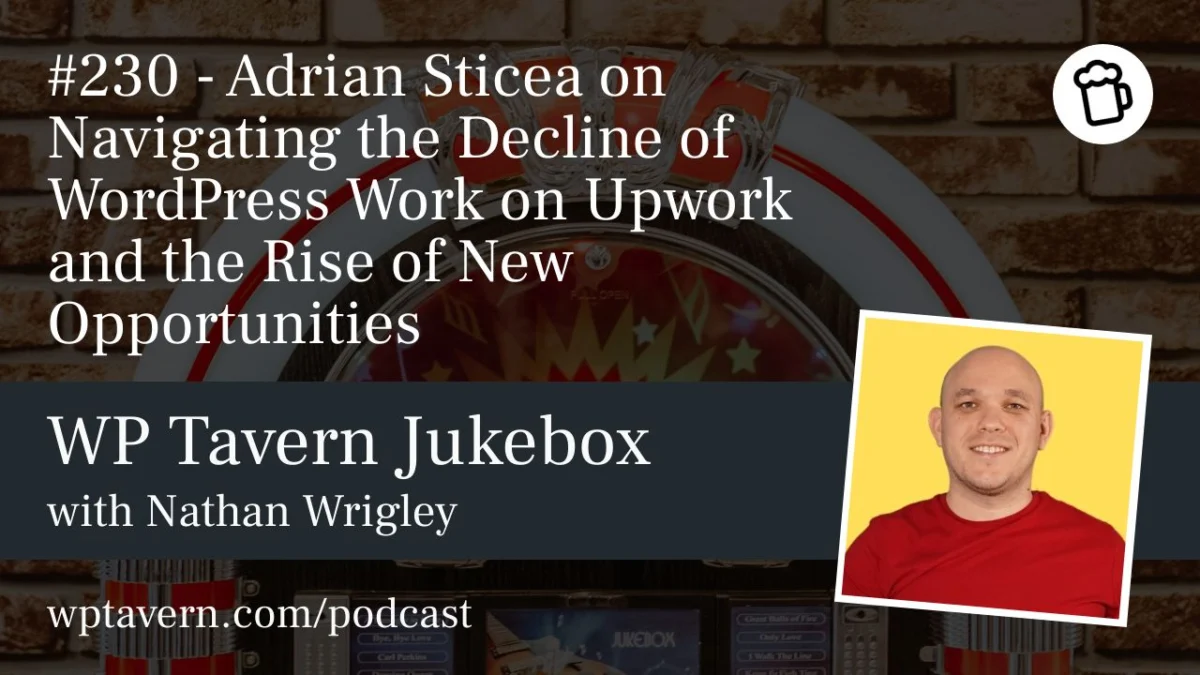 The Evolution of WordPress Freelancing: Adrian Sticea on the Decline of Upwork and the Rise of Direct Relationships